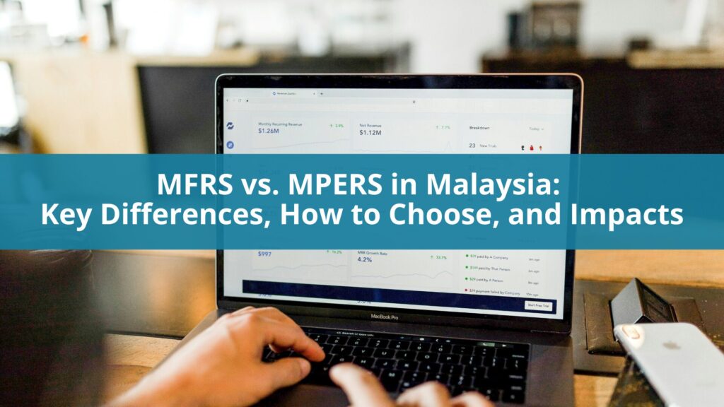 MFRS vs. MPERS in Malaysia: Key Differences, How to Choose, and Impacts
